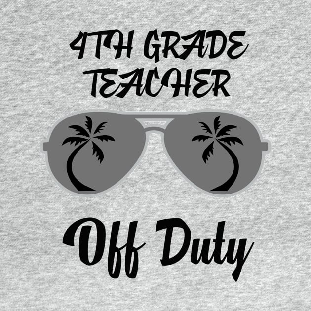 Off Duty 4th Grade Teacher Funny Summer Vacation by chrizy1688